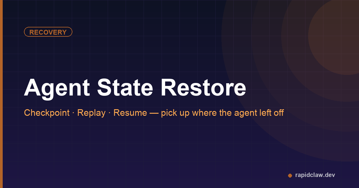 Agent state restore — checkpoint, replay, resume: pick up where the agent left off