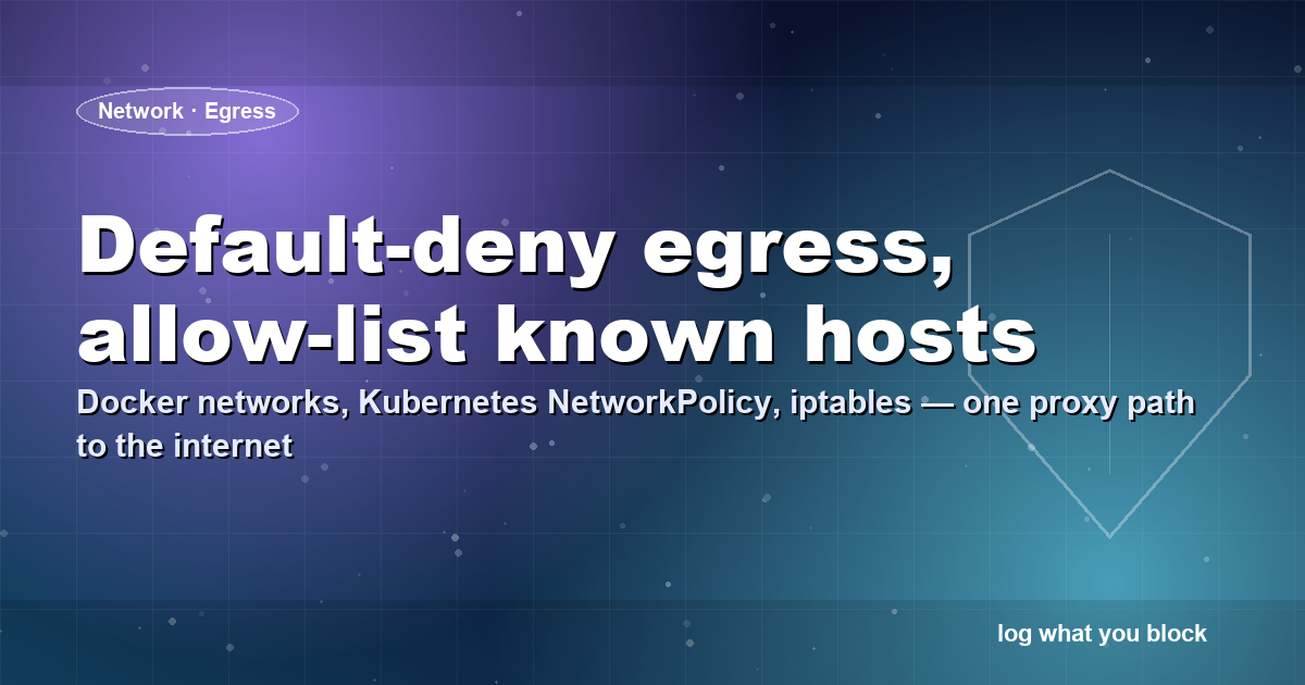 Default-deny egress for AI agents — Docker networks, Kubernetes NetworkPolicy, and iptables funnel all outbound traffic through a single proxy path