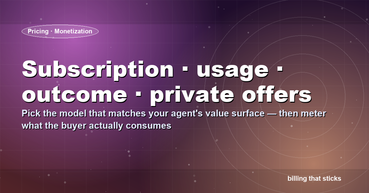 AI agent monetization models — subscription, usage-based, outcome-based, and private offers for enterprise buyers